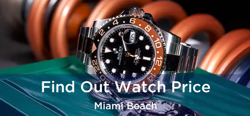 Find Out Watch Price Miami Beach