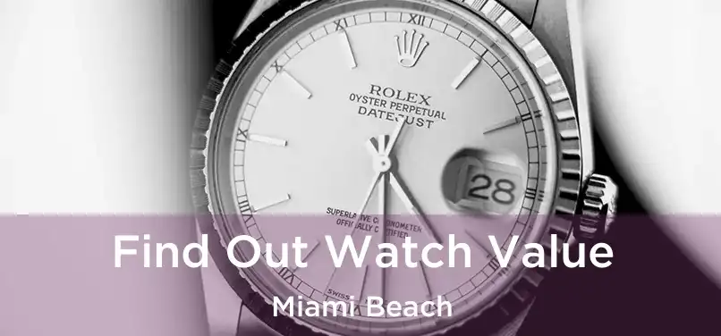 Find Out Watch Value Miami Beach