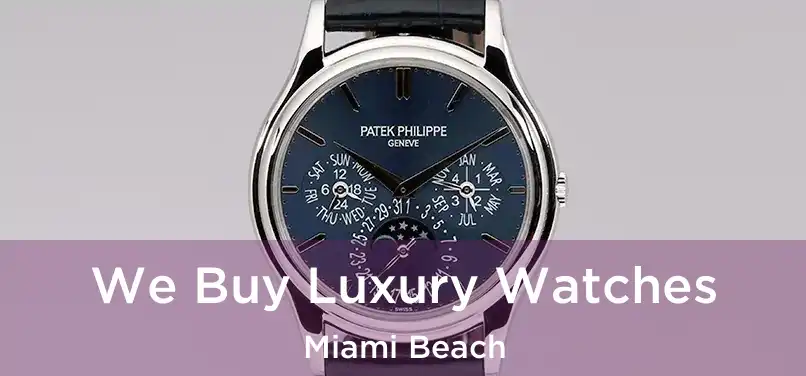 We Buy Luxury Watches Miami Beach